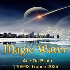 Ace Da Brain - Magic Water 🎹 2025 Remix