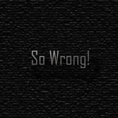 So Wrong!