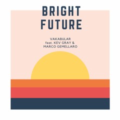 Vakabular - Bright Future (feat. Kev Gray And Marco Gemellaro) [FREE DOWNLOAD]