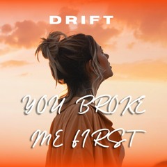 YOU BROKE ME FIRST