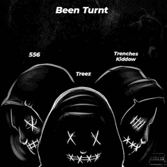 Been turnt ft Trenches Kiddow & 556 (official audio)