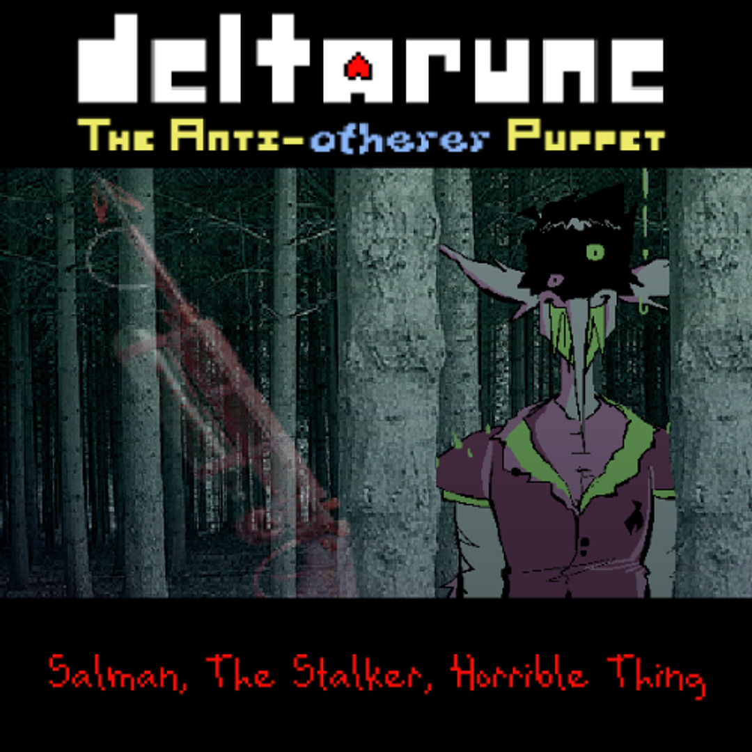 Stream [Deltarune: The Anti-Otherer Puppet] Salman, the Stalker ...