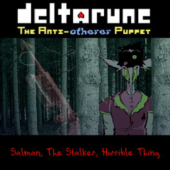 [Deltarune: The Anti-Otherer Puppet] Salman, the Stalker, Horrible Thing