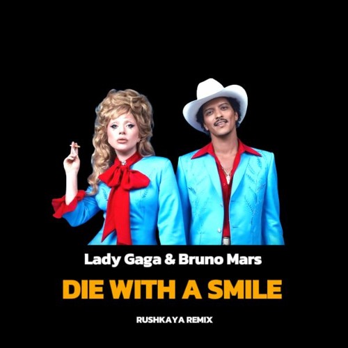 Stream Lady Gaga, Bruno Mars - Die With A Smile (Rushkaya Remix