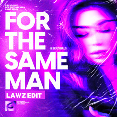 FOR THE SAME MAN (LAWZ EDIT EXTENDED)