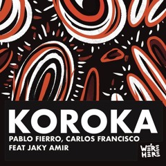 Pablo Fierro & Carlos Francisco feat. Jaky Amir - Koroka (Original Mix) [WE'RE HERE]