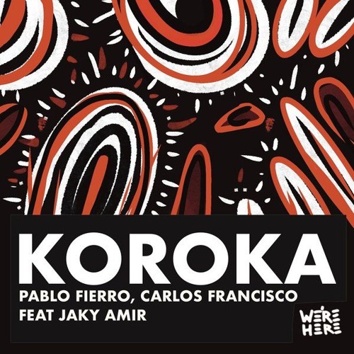 Pablo Fierro & Carlos Francisco feat. Jaky Amir - Koroka (Original Mix) [WE'RE HERE]
