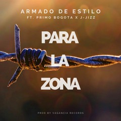Armado de Estilo - Para La Zona Ft. Primo Bogotá & J-Jizz