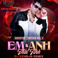 Nonstop - Vol3 Em VS Anh - Thất Tình - Dj Kenbjn Rmx 222