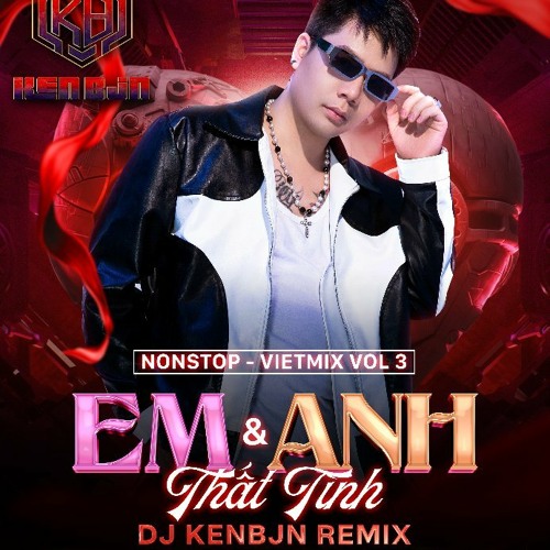 Nonstop - Vol3 Em VS Anh - Thất Tình - Dj Kenbjn Rmx 222