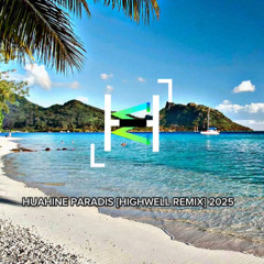 HUAHINE PARADIS [HIGHWELL REMIX] 2025