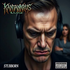 Stubborn.