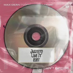 Can't Decide (Juanito 'Like It' Edit)
