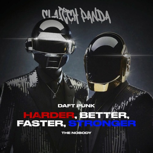 Stream Daft Punk - Harder, Better, Faster, Stronger (The Nobody X Clutch  Panda Remix) by THE NOBODY | Listen online for free on SoundCloud