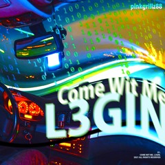 L3GIN - Come Wit Me(prod. pinkgrillz88)