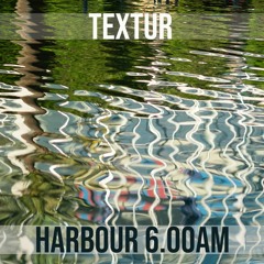 Textur - Harbour 6.00am