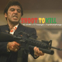 Shoot To Kill Ft. 17 Youngin x TopShottaFuego