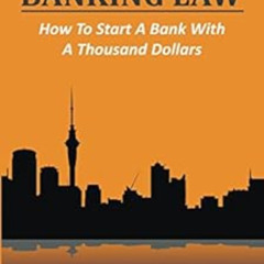 [View] KINDLE 📜 The Land Without A Banking Law: How to start a bank with a thousand