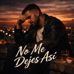 No Me Dejes Así