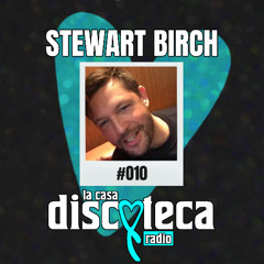 La Casa Discoteca Radio Show 010: w/ Stewart Birch