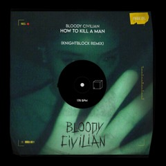 Bloody Civilian - How To Kill A Man (KnightBlock Remix)
