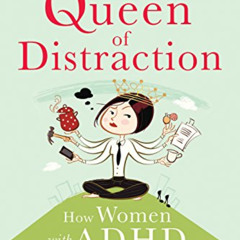 [View] PDF 🗂️ The Queen of Distraction: How Women with ADHD Can Conquer Chaos, Find