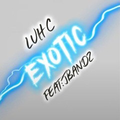 Exotic!>(JJbandzz & Luh c)