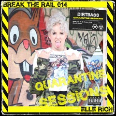 BREAK THE RAIL 014 w/ ELLE RICH (Quarantine Sessions)