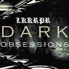 LKKRPR - Dark Obsessions