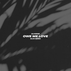 Oliverse - Owe Me Love (Mjoi Remix) [FREE DOWNLOAD]