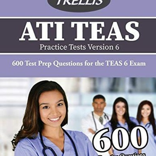Stream Open PDF ATI TEAS Practice Tests Version 6: 600 Test Prep ...