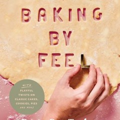 PDF/ePub Baking by Feel: Recipes to Sort Out Your Emotions (Whatever They Are Today!) - Becca Rea-Tu