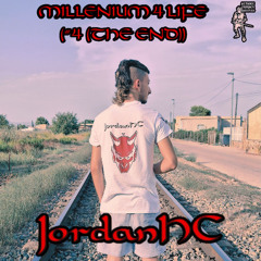 JordanHC - MILLENIUM 4 LIFE (#4 (THE END))