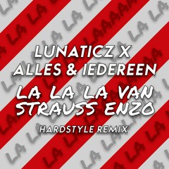 Lunaticz x Alles & Iedereen - La La La Van Strauss Enzo (Hardstyle Remix)