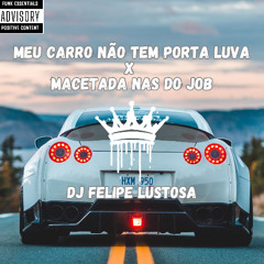 Mc Rodrigo do cn - Meu carro não tem porta luva x Macetada nas do Job (DJ Felipe Lustosa)