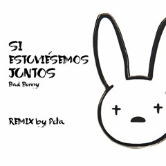 Si Estuviésemos Juntos - Bad Bunny (Hardstyle Remix by Petaab)