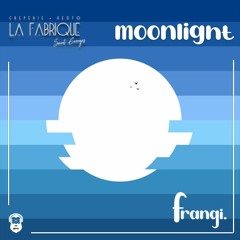 La Fabrique x frangi. // Moonlight