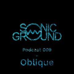 Sonic Ground Podcast 009 - Oblique