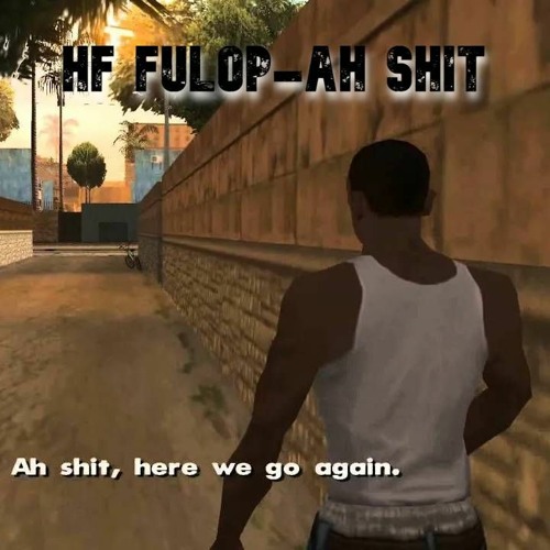 HF FULOP - Ah Shit