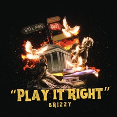 Brizzy - “Play It Right”