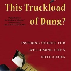 Read Book Who Ordered This Truckload of Dung?: Inspiring Stories for Welcoming Life's Difficulti