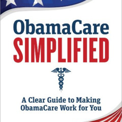 [DOWNLOAD] PDF 🖍️ ObamaCare Simplified: A Clear Guide to Making ObamaCare Work for Y