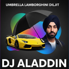 Umbrella X Lamborghini - Diljit - Dj Aladdin Punjabi Afro Mashup - 2025