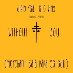 diplo - without you (merchant 'sala papa ye' edit) [feat. elle king]