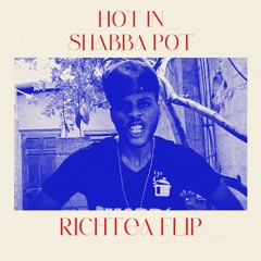 HOT IN SHABBA POT (RICHTEA FLIP)