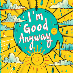 I'm Good Anyway