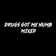 DRUGS GOT ME NUMB [MIXED]