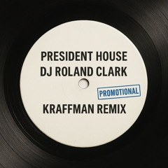 DJ Roland Clark -President House ( Kraffman's Afterhours Dub )