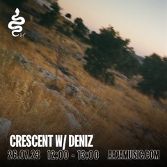 Crescent w/ Deniz - Aaja Channel 1 - 26 07 23