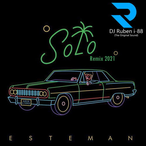 Solo [Remix] - Esteman Ft DJ Ruben i-88 (The Original Sound) 2021